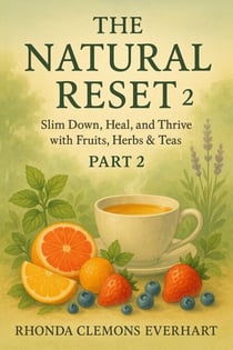THE NATURAL RESET 2 Slim Down, Heal, and Thrive with Fruits, Herbs &amp; Tea