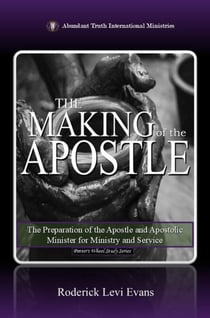 The Making of the Apostle: The Preparation of the Apostle and Apostolic Minister for Ministry and Service - Potter's Wheel Study Series, #2
