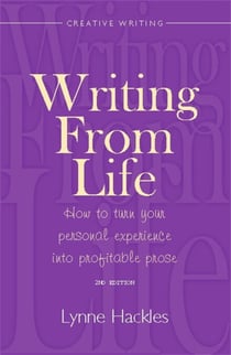 Writing From Life - How to turn your personal experience into profitable prose