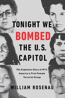 Tonight We Bombed the U.S. Capitol - The Explosive Story of M19, America's First Female Terrorist Group