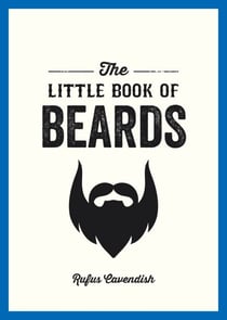 The Little Book of Beards - Grooming Tips, Style Advice and Fascinating Facts for Those with a Fondness for Facial Hair