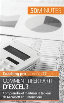 Comment tirer parti d'Excel ? - Comprendre et maîtriser le tableur de Microsoft en 10 fonctions