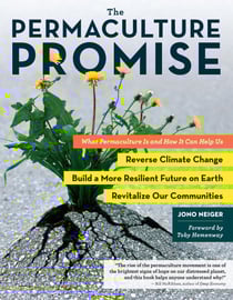 The Permaculture Promise - What Permaculture Is and How It Can Help Us Reverse Climate Change, Build a More Resilient Future on Earth, and Revitalize Our Communities