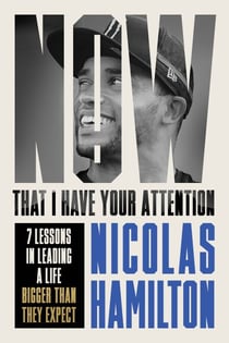 Now That I have Your Attention - 7 Lessons in Leading a Life Bigger Than They Expect