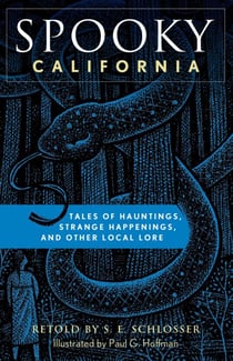 Spooky California - Tales Of Hauntings, Strange Happenings, And Other Local Lore