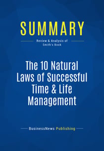 Summary: The 10 Natural Laws of Successful Time & Life Management - Review and Analysis of Smith's Book