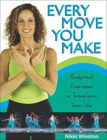 Every Move You Make - Bodymind Exercises to Transform Your Life