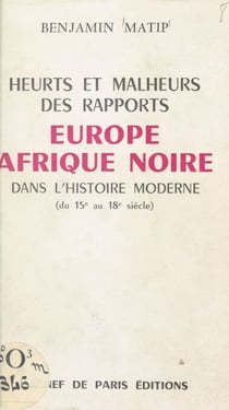 Heurts et malheurs des rapports Europe et Afrique noire dans l'histoire moderne - Du XVe au XVIIIe siècle