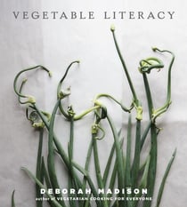 Vegetable Literacy - Cooking and Gardening with Twelve Families from the Edible Plant Kingdom, with over 300 Deliciously Simple Recipes [A Cookbook]