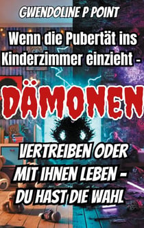 Wenn die Pubertät ins Kinderzimmer einzieht. - Dämonen vertreiben oder mit ihnen leben, du hast die Wahl