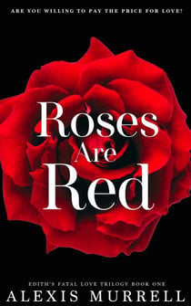 Roses Are Red - Edith's Fatal Love Trilogy, #1