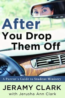 After You Drop Them Off - A Parent's Guide to Student Ministry