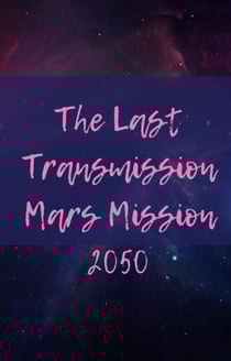 The Last Transmission: Mars Mission 2050