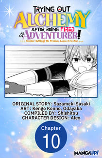 Trying Out Alchemy After Being Fired as an Adventurer!: Frontier Settling? No Problem, Leave It to Me! #010