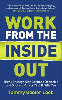 Work from the Inside Out: Break Through Nine Common Obstacles and Design a Career That Fulfills You