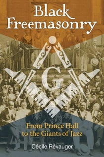 Black Freemasonry - From Prince Hall to the Giants of Jazz