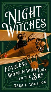 Night Witches: Fearless Women Who Took To The Sky