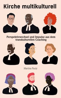Kirche multikulturell - Perspektivwechsel und Impulse aus dem transkulturellen Coaching