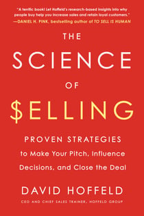 The Science of Selling - Proven Strategies to Make Your Pitch, Influence Decisions, and Close the Deal