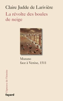 La révolte des boules de neige - Murano contre Venise, 1511