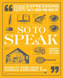 So to Speak - 11,000 Expressions That'll Knock Your Socks Off