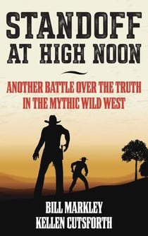 Standoff at High Noon - Another Battle over the Truth in the Mythic Wild West