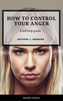 How to Control Your Anger - Self Help