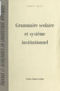 Grammaire scolaire et système institutionnel - Histoire d'une construction conjointe