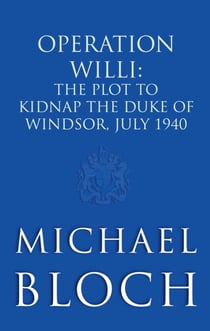 Operation Willi - The Plot to Kidnap the Duke of Windsor, July 1940