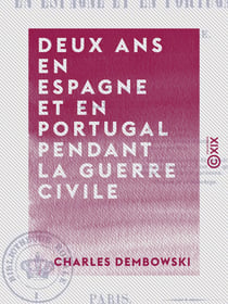 Deux ans en Espagne et en Portugal pendant la guerre civile - 1838-1840