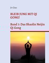 Bleib jung mit Qi Gong - Band 7: Das Shaolin Neijin Qi Gong