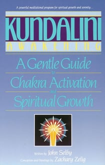 Kundalini Awakening - A Gentle Guide to Chakra Activation and Spiritual Growth