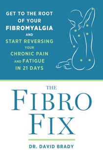 The Fibro Fix - Get to the Root of Your Fibromyalgia and Start Reversing Your Chronic Pain and Fatigue in 21 Days