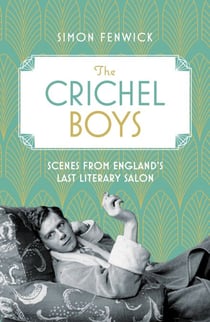 The Crichel Boys - Scenes from England's Last Literary Salon