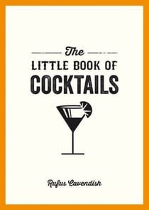The Little Book of Cocktails - Modern and Classic Recipes and Party Ideas for Fun Nights with Friends