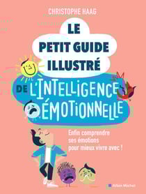 Le Petit Guide illustré de l'intelligence émotionnelle - Enfin comprendre ses émotions pour mieux vivre avec !