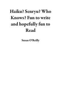 Haiku? Senryu? Who Knows? Fun to Write and Hopefully Fun to Read