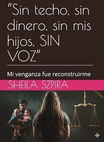 “Sin techo, sin dinero, sin mis hijos, SIN VOZ”