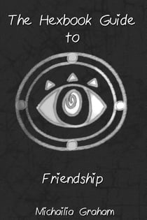 The Hexbook Guide to Friendship - Hexbook Guide, #1