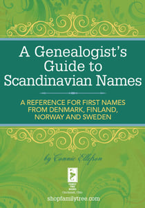 A Genealogist's Guide to Scandinavian Names - A Reference for First Names from Denmark, Finland, Norway and Sweden