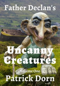 Father Declan's Uncanny Creatures - A Father Declan Supernatural Mystery, #1