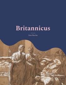 Britannicus - Une grande tragédie de 1669