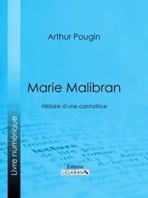 Marie Malibran - Histoire d'une cantatrice