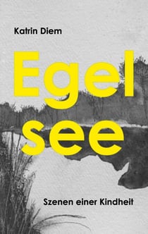 Egelsee - Szenen einer Kindheit