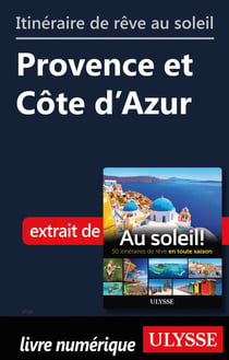 Itinéraire de rêve au soleil - Provence et Côte d'Azur