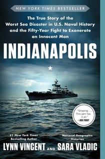 Indianapolis - The True Story of the Worst Sea Disaster in U.S. Naval History and the Fifty-Year Fight to Exonerate an Innocent Man