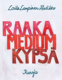 Raaka,Medium,Kypsä - Runoja