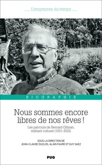 Nous sommes encore libres de nos rêves ! - Les parcours de Bernard Gilman, militant culturel (1931-2022)