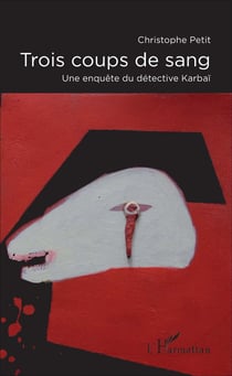 Trois coups de sang - Une enquête du détective Karbaï