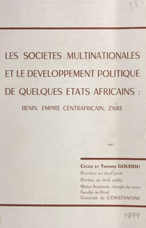 Les sociétés multinationales et le développement politique de quelques États africains - Benin, Empire centrafricain, Zaïre